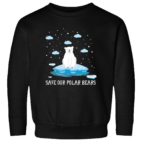 Earth Day Climate Change Save Our Polar Bears Sweatshirts