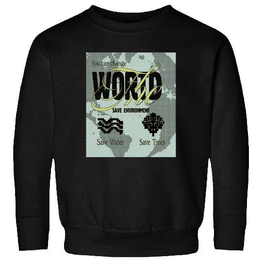 What We Save Save Us - Save Our Planet Sweatshirts