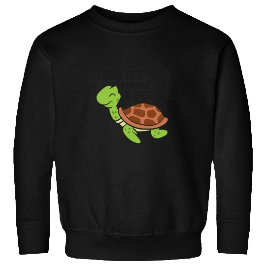 I Like Turtles And Maybe Like 3 People Turtles Sweatshirts