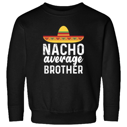 Nacho Average Brother Mexican Hat Sweatshirts