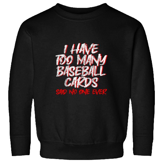 I Have Too Many Baseball Cards - No One Ever 2 Sweatshirts