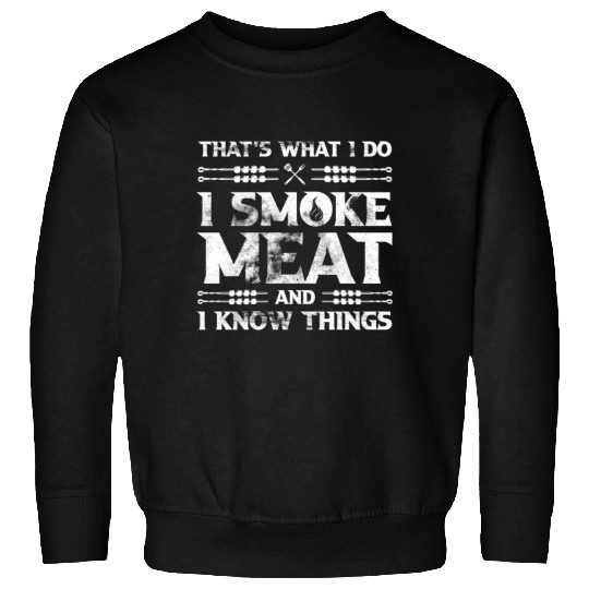 I Smoke Meat And I Know Things Funny BBQ Chef Dad Sweatshirts