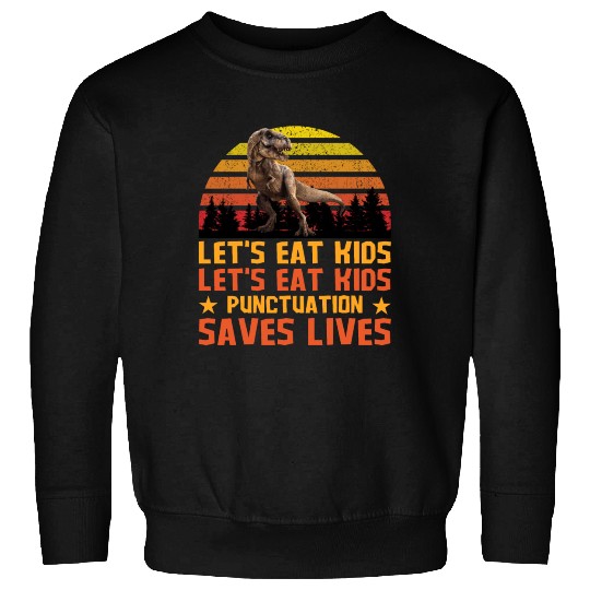 Let's Eat Punctuation Saves Lives Grammar Teacher Sweatshirts