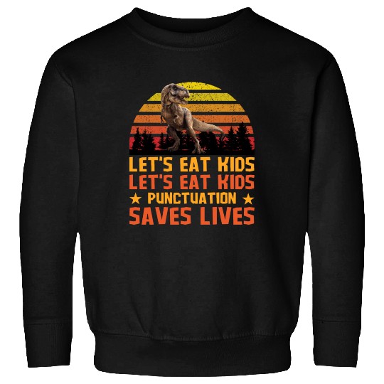 Let's Eat Punctuation Saves Lives Grammar Teacher Sweatshirts
