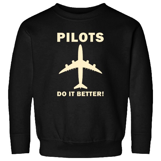 Pilots Do It Better - Funny Flying, Funny Pilot Sweatshirts