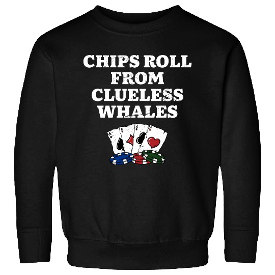 Chips Roll from Clueless Whales Poker Funny Poker Sweatshirts