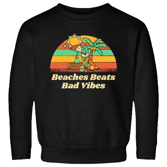 Beaches Beats Bad Vibes Summer Positivity Tropical Sweatshirts