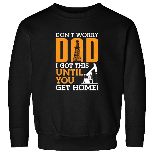 Oilfield Worker Don't Worry Dad I Got This Workers Sweatshirts