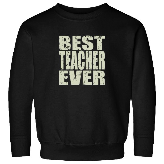 Best Teacher Ever Teacher Gift Sweatshirts