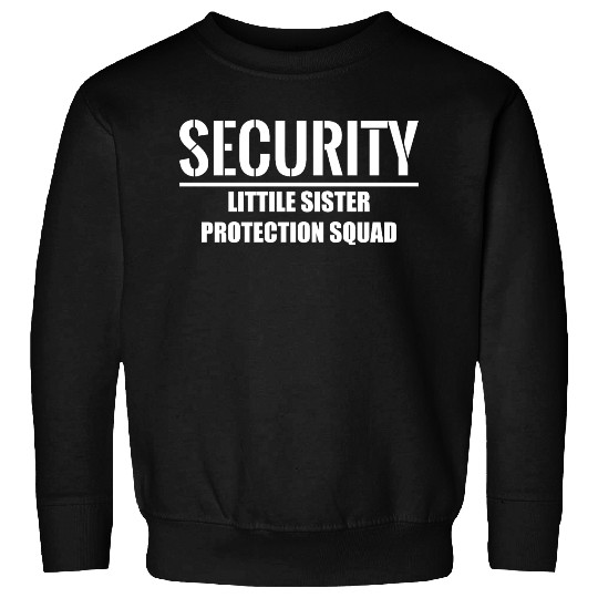 Security Little Sister Protection Squad Sweatshirts