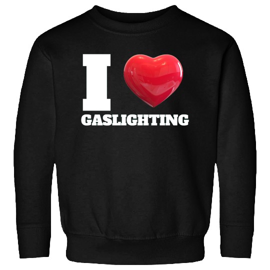 Ilove gaslighting Sweatshirts