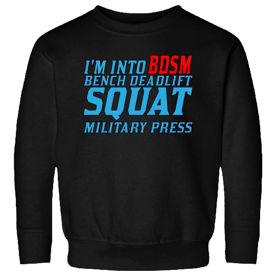 Im Into BDSM Bench Squat Deadlift Military Press11 Sweatshirts