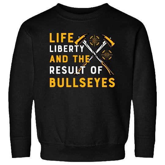 Life Liberty and the result of bullseyes Sweatshirts