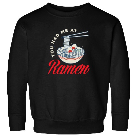 You Had Me At RamenFunny Ramen Lover Gift Sweatshirts