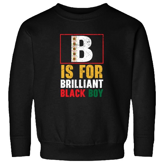 B Is For Brilliant Black Boy Black History Month Sweatshirts