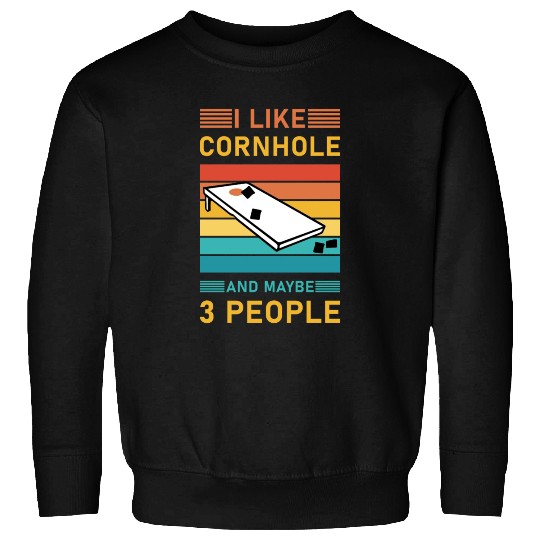 I like cornhole and maybe 3 people - Bean Bag Toss Sweatshirts