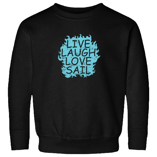 Live laugh Love Sail Sailing Boat Sport Sweatshirts