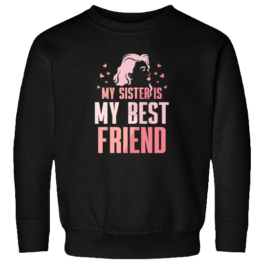 My Sister Is My Best Friend Sisters Friendship Sweatshirts