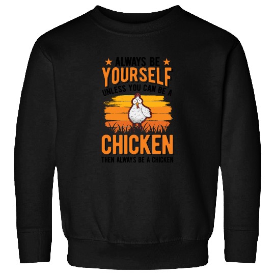 Always Be Yourself Unless You Can A Chicken Sweatshirts