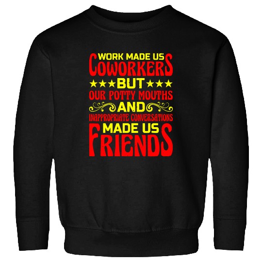 Our Inappropriate Conversations Made Us Friends 6 Sweatshirts