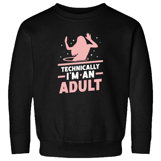 Technically I'm An Adult Girl Birthday Adulting Sweatshirts