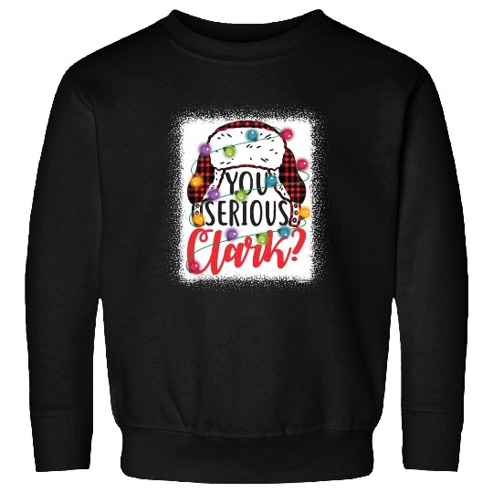 You Serious Clark Christmas Vacation Sweatshirts