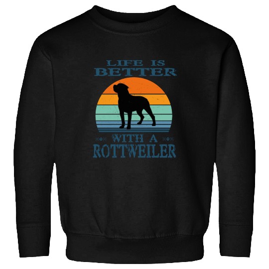 LIFE IS BETTER WITH A ROTTWEILER Sweatshirts