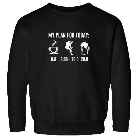 My Plan For Today Climbing Bouldering Climbing Sweatshirts