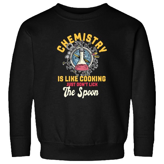 Chemistry Is Like Cooking Funny Chemist Science Sweatshirts