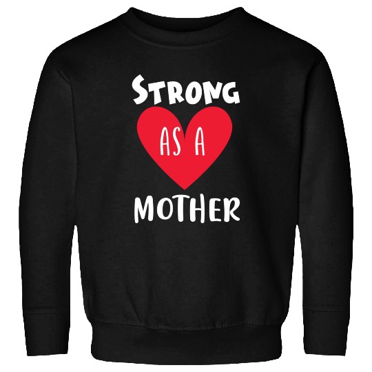 Strong as a mother Sweatshirts