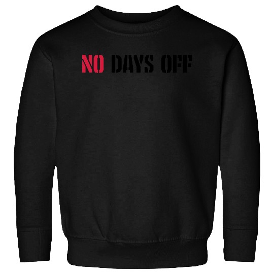 no days off quote Sweatshirts