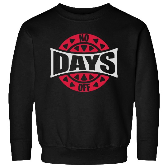 no days off quote Sweatshirts