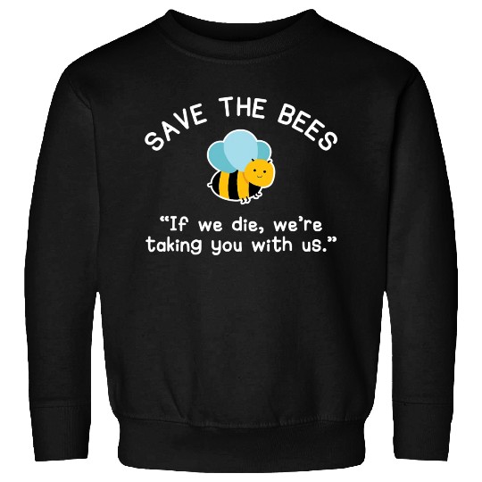 Save The Bees Sweatshirts If We Die Funny Bee Gift T Shi