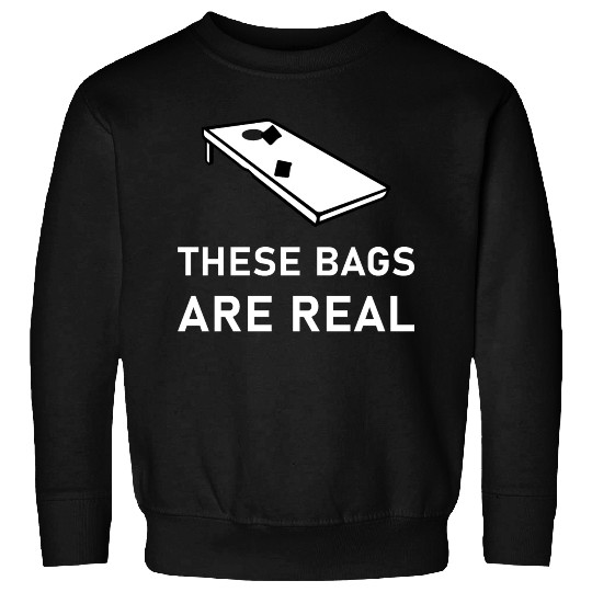 These Bags Are Real - Cornhole Sweatshirts