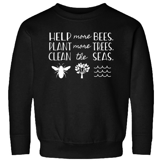 Save The Bees Plant Trees Clean Seas Earth Day T S Sweatshirts