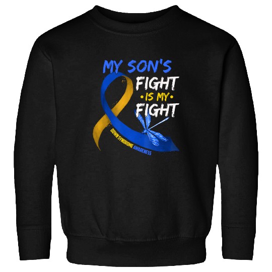 My Son s Fight Is My Fight Down Syndrome Awareness Sweatshirts
