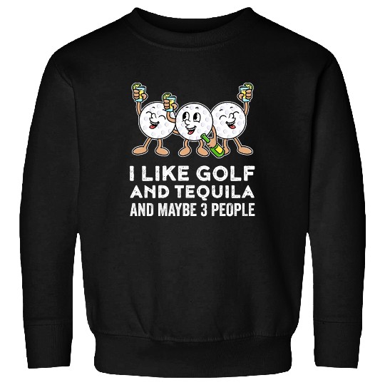 I Like Golf And Tequila Funny Golf Gift Sweatshirts