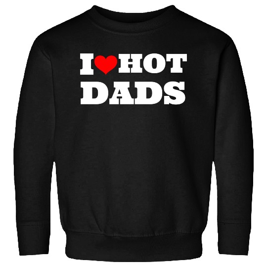 I love hot dads Sweatshirts