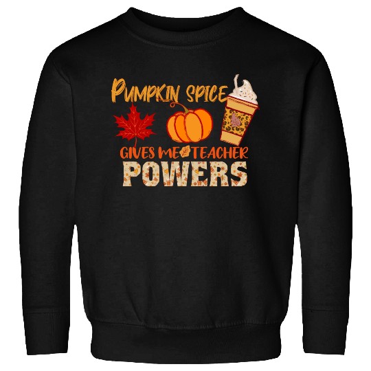 Pumpkin Spice Gives Me Teacher Powers Fall season Sweatshirts