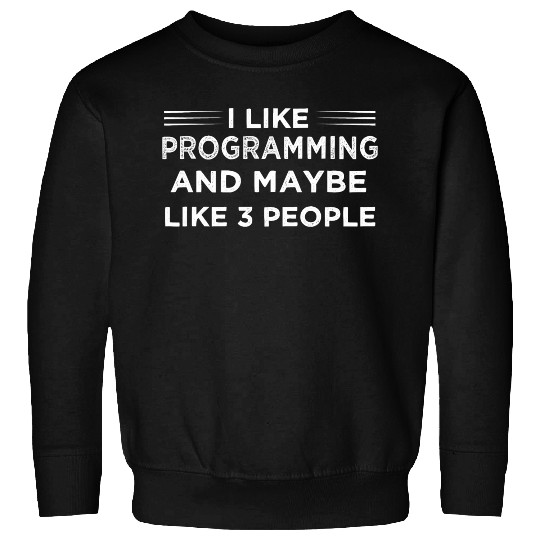 I like Programming And Maybe 3 People Software Sweatshirts