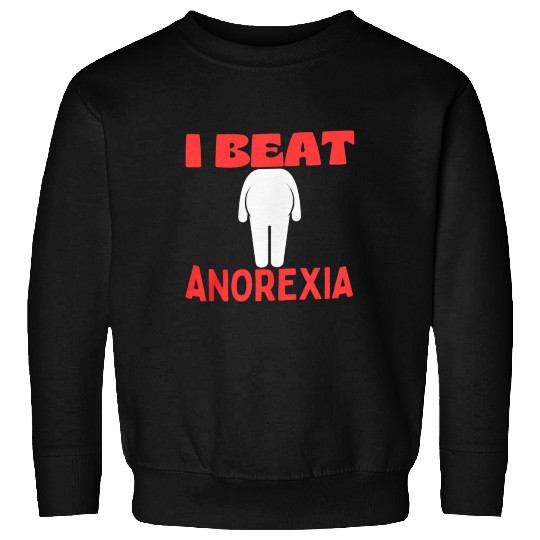 I Beat Anorexia FUNNY Sweatshirts