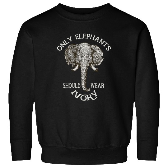 Only Elephants Should Wear Ivory Sweatshirts