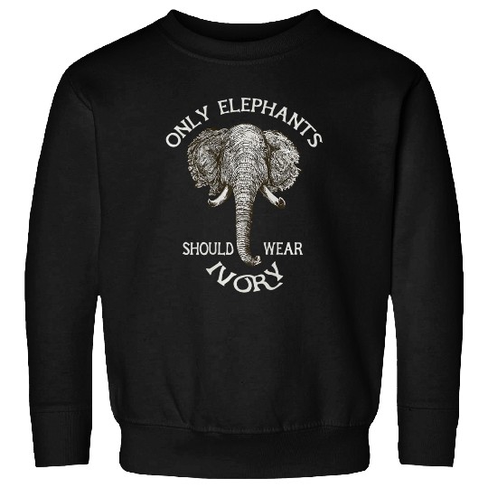 Only Elephants Should Wear Ivory Sweatshirts