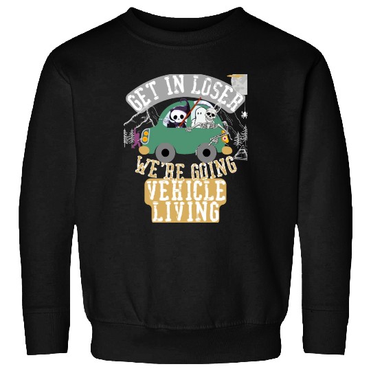 Get in loser we're going vehicle living Sweatshirts