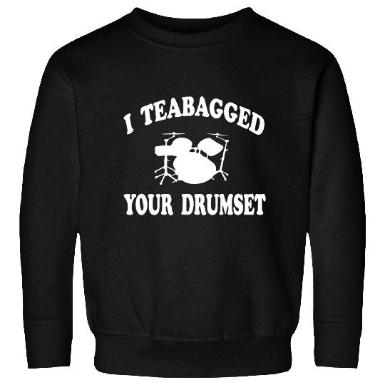 I Teabagged Your Drumset Step Brothers Sweatshirts