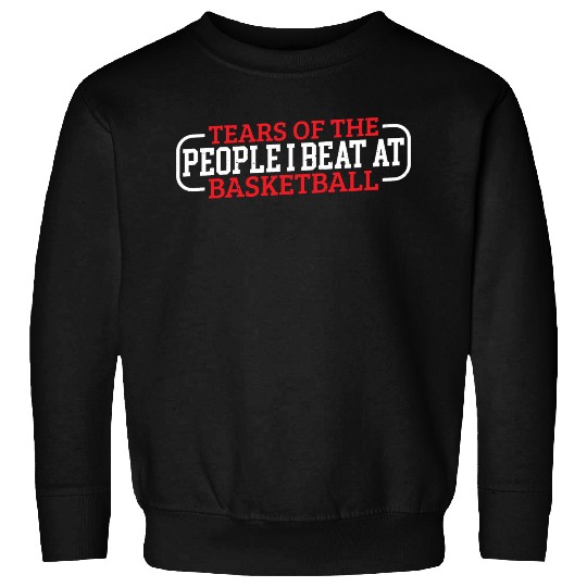 Tears Of The People I Beat At Basketball 3 Sweatshirts