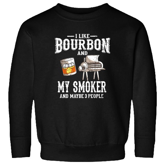 I Like Bourbon And My Smoker Grill BBQ Sweatshirts