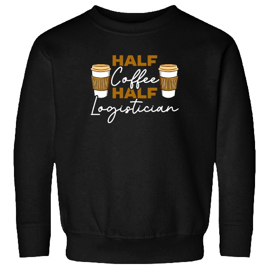 Half Coffee Half Logistician Warehousing Logistics Sweatshirts