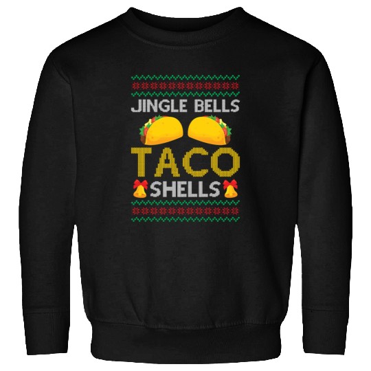Tacos - Jingle Bells Taco Shells - Saying Ugly Chr Sweatshirts