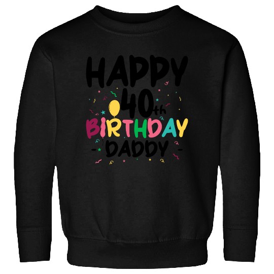Happy 40th birthday daddy Sweatshirts